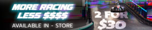kart races down an elevated section of track with text reading "more racing less $$$$" and "2 for $30"